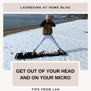 Lagreeing at Home Blog Get Out Of Your Head and On Your Micro